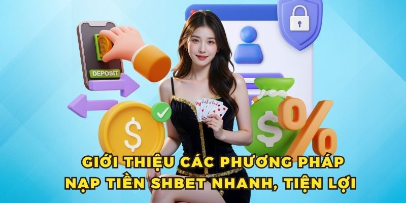 Nạp tiền SHBET 2 Giới thiệu các phương pháp nạp tiền SHBET nhanh, tiện lợi