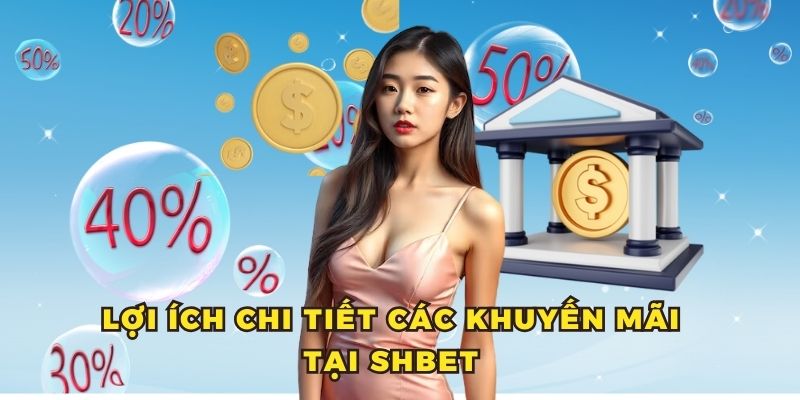 khuyến mãi shbet 2 Lợi ích chi tiết các khuyến mãi tại Shbet